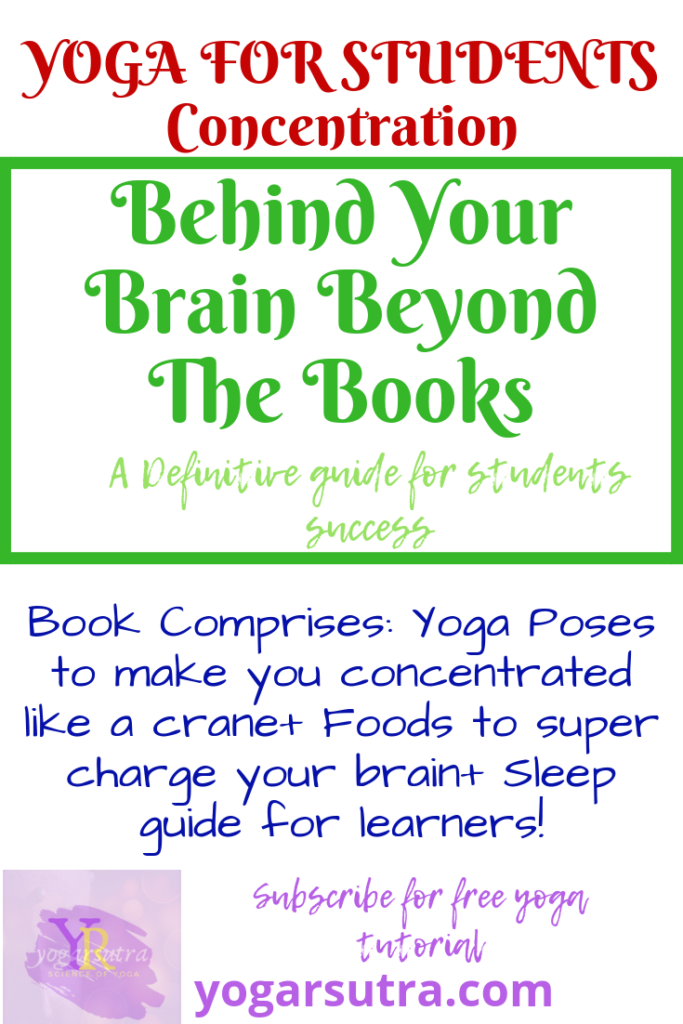Yoga for student concentration is all about enhancing students concentration and their learning abilities. The Book "Behind Your Brain Beyond The Books" explains the same benefits in more detail.